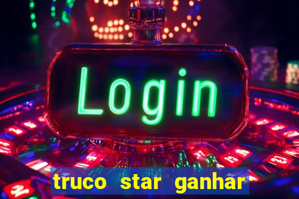 truco star ganhar dinheiro de verdade